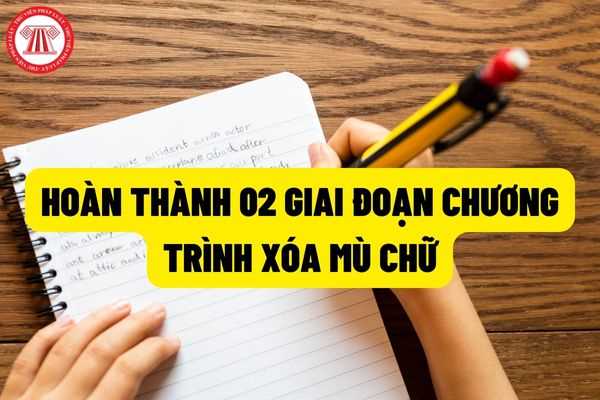 Xét hoàn thành chương trình giai đoạn 1 và giai đoạn 2 của các học viên tham gia chương trình xóa mù chữ?