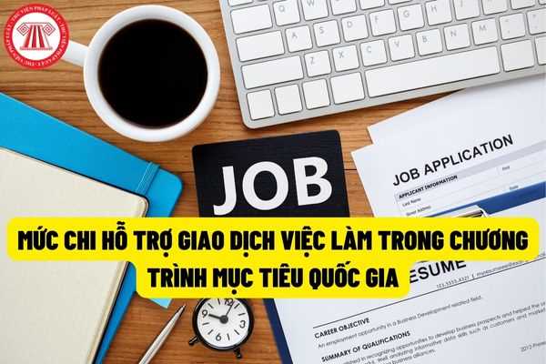 03 mức chi hỗ trợ giao dịch việc làm trong chương trình mục tiêu quốc gia giảm nghèo bền vững giai đoạn 2021-2025? 