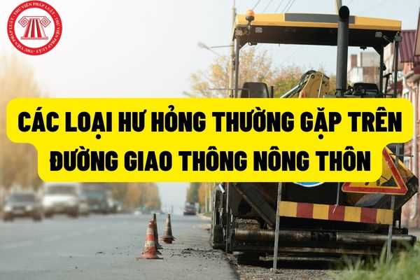 Các loại hư hỏng thường gặp mặt đường mềm trên đường giao thông nông thôn quy định nhận dạng, sửa chữa như thế nào?