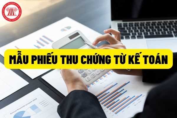 Phiếu thu chứng từ kế toán: Mẫu phiếu thu chứng từ kế toán mới nhất hiện nay 2022 như thế nào? Cách lập mẫu phiếu thu chứng từ kế toán như thế nào?