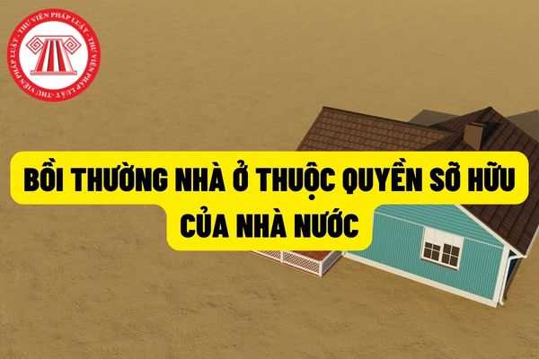 Bồi thường nhà ở thuộc sở hữu của nhà nước như thế nào? Các trường hợp phải thu hồi đối với nhà ở thuộc sỡ hữu nhà nước? Nếu như không bàn giao nhà ở thì sẽ bị xử lý như thế nào?