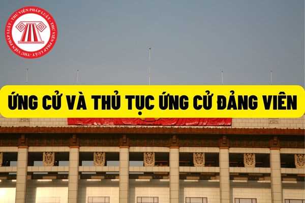 Ứng cử và thủ tục ứng cử của Đảng viên, ủy viên như thế nào? Tiêu chuẩn của đại biểu Quốc hội và một số những điều Đảng viên không được làm?