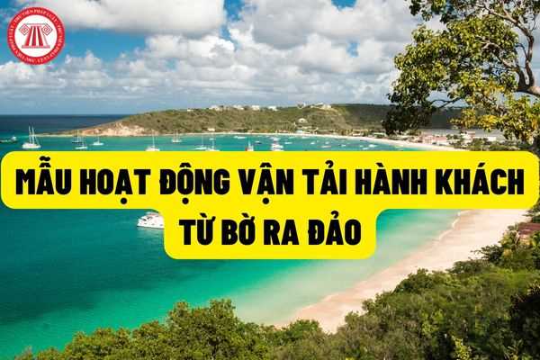 Mẫu Bản đăng ký hoạt động vận tải hành khách cố định trên tuyến vận tải thủy từ bờ ra đảo gồm những nội dung gì?