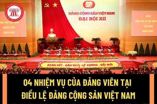04 nhiệm vụ của Đảng viên tại Điều lệ Đảng Cộng sản Việt Nam theo quy định mới nhất như thế nào?