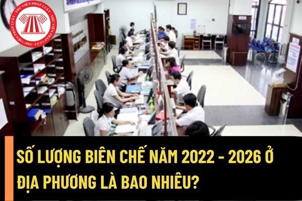 Số lượng biên chế năm 2022 - 2026 đối với các đơn vị sự nghiệp của Đảng, MTTQ và tổ chức chính trị - xã hội ở địa phương là bao nhiêu?