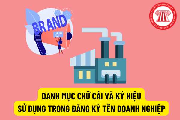 Nội dung và địa điểm đặt tên doanh nghiệp? Danh mục chữ cái và ký hiệu sử dụng trong đặt tên doanh nghiệp như thế nào?