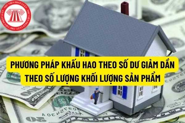 Phương pháp khấu hao theo số dư giảm dần có điều chỉnh? Phương pháp khấu hao theo số lượng, khối lượng sản phẩm như thế nào?