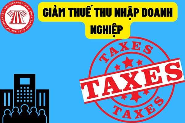 Doanh nghiệp có doanh thu dưới 200 tỷ có được giảm 30% thuế thu nhập doanh nghiệp phải nộp của kỳ tính thuế năm 2021 hay không?