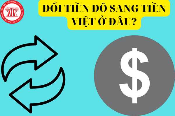 Đổi ngoại tệ sang tiền Việt có thể bị phạt tới 100 triệu đồng nếu đổi không đúng địa điểm quy định?