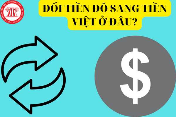 Đổi tiền đô sang tiền Việt có thể bị phạt tới 100 triệu đồng nếu đổi không đúng địa điểm quy định?