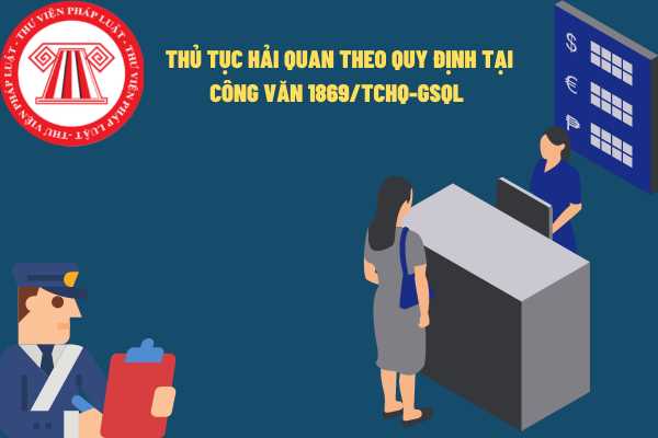 Tổng cục Hải quan ban hành Công văn 1869/TCHQ-GSQL quy định về thủ tục hải quan trong công tác giám sát, quản lý đối với hàng hóa của công ty FTC Việt Nam?
