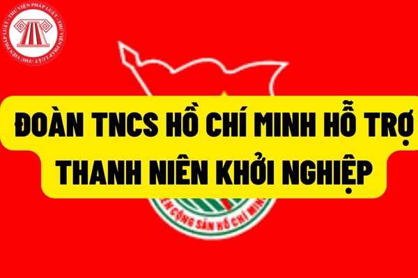 Đoàn Thanh niên Cộng sản Hồ Chí Minh có nhiệm vụ hỗ trợ thanh niên Việt Nam khởi nghiệp, lập nghiệp hay không?