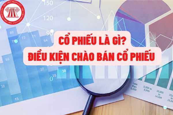 Cổ phiếu là gì? Điều kiện chào bán cổ phiếu ra công chúng mới nhất theo quy định của pháp luật năm 2022?