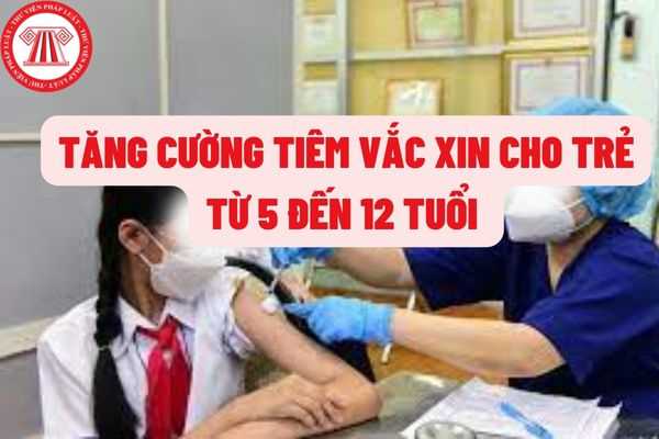 Bảo đảm hoàn thành việc tiêm vắc xin mũi 2 cho trẻ từ 5 đến dưới 12 tuổi để bắt đầu năm học mới an toàn?