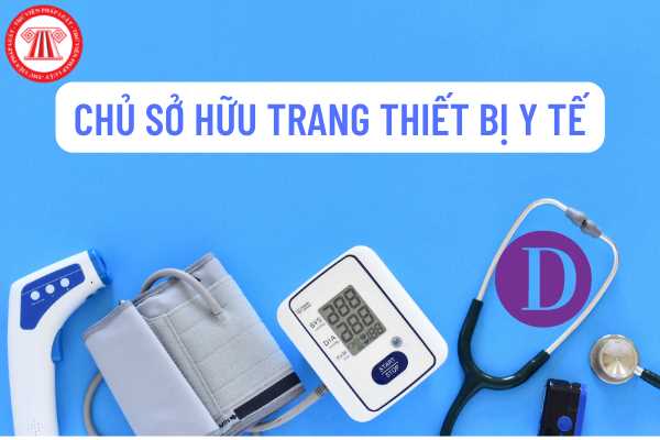 Không phải chủ sở hữu trang thiết bị y tế thuộc loại D thì có được đứng tên đăng ký lưu hành trang thiết bị y tế đó không?