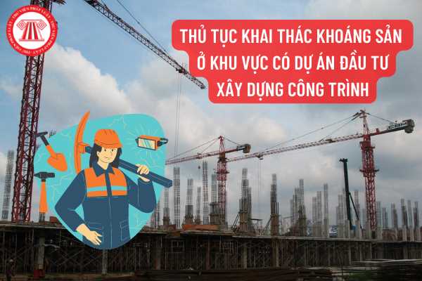 Trình tự thực hiện thủ tục đề nghị cấp phép khai thác khoáng sản ở khu vực có dự án đầu tư xây dựng công trình được quy định như thế nào?