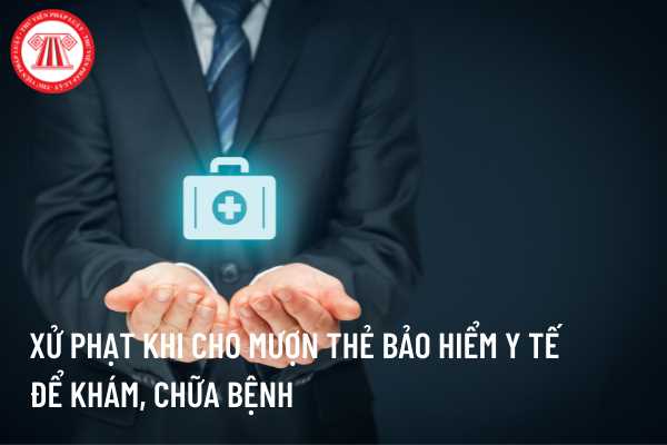 Mượn thẻ bảo hiểm y tế khám, chữa bệnh