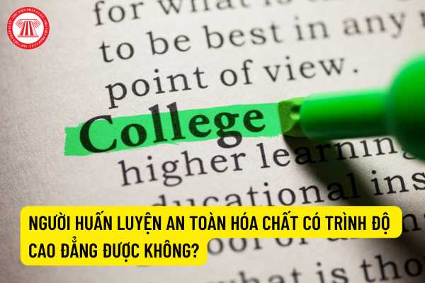 Người huấn luyện an toàn hóa chất có trình độ cao đẳng được không?