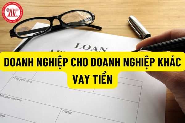 Doanh nghiệp có được cho doanh nghiệp khác vay tiền hay không? Mức lãi xuất khi doanh nghiệp cho các doanh nghiệp khác vay là bao nhiêu?