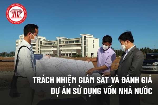 Trách nhiệm giám sát và đánh giá dự án sử dụng vốn nhà nước ngoài đầu tư công 