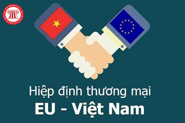 Ưu đãi thuế trong Hiệp định thương mại EU. C/O cấp sau là gì? 