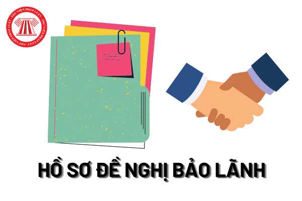 Hồ sơ đề nghị bảo lãnh