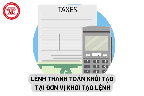 Lệnh thanh toán tại đơn vị khởi tạo lệnh