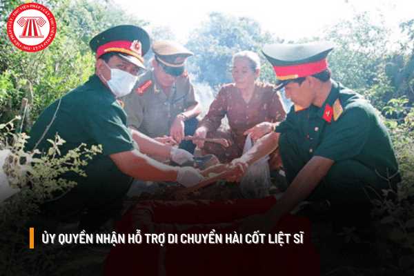 Thân nhân liệt sĩ có thể ủy quyền cho người khác nhận hỗ trợ di chuyển hài cốt liệt sĩ hay không?