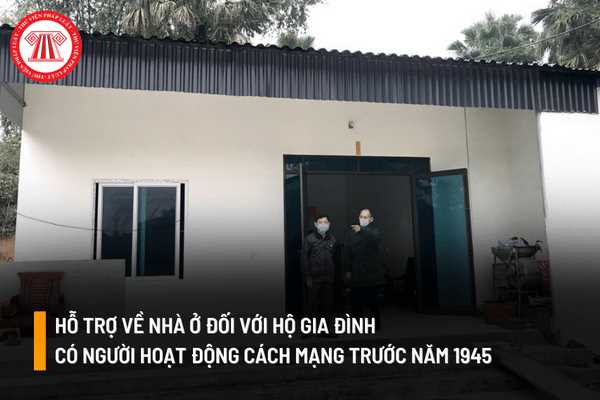 Hộ gia đình có người hoạt động cách mạng trước năm 1945 được hỗ trợ về nhà ở với mức ngân sách tối đa là bao nhiêu?