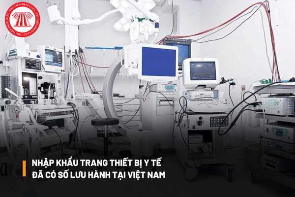 Nhập khẩu trang thiết bị y tế đã có số lưu hành tại Việt Nam thì có cần phải làm thủ tục xin phép Bộ Y tế hay không?