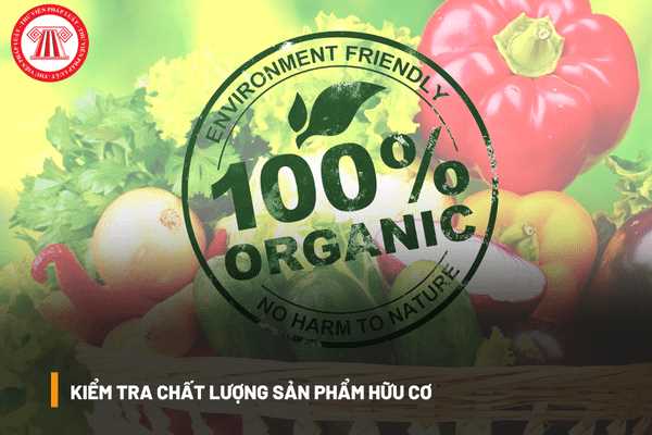 Bộ Nông nghiệp và Phát triển nông thôn có thẩm quyền kiểm tra chất lượng sản phẩm hữu cơ hay không?