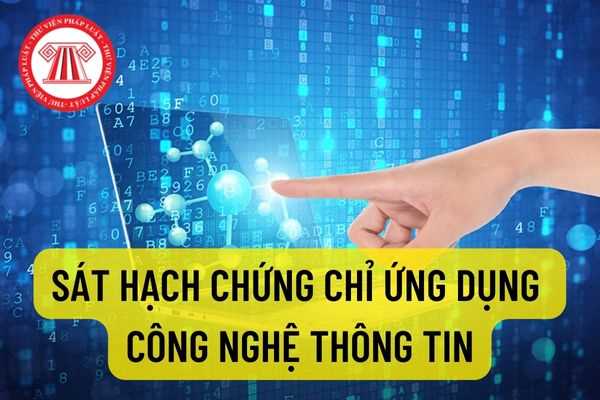 Công bố danh sách trung tâm sát hạch chứng chỉ ứng dụng công nghệ thông tin năm 2022? Thời hạn cấp chứng chỉ ứng dụng công nghệ thông tin mất bao lâu?