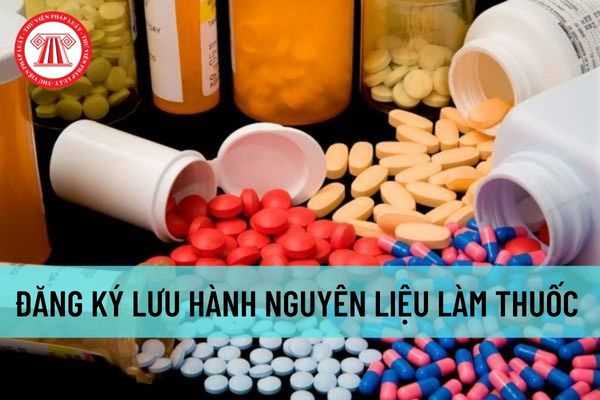 Mới nhất thủ tục đăng ký lưu hành nguyên liệu làm thuốc năm 2022? Hồ sơ đăng ký lưu hành nguyên liệu làm thuốc bao gồm những gì?