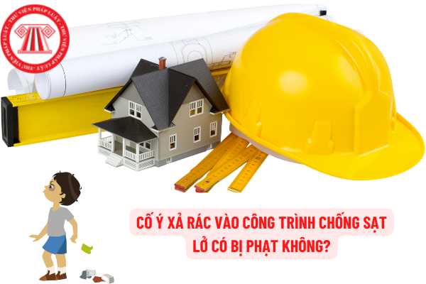 Cố ý xả rác vào công trình chống sạt lỡ