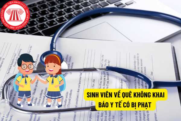 Sinh viên về quê không khai báo y tế có bị phạt?