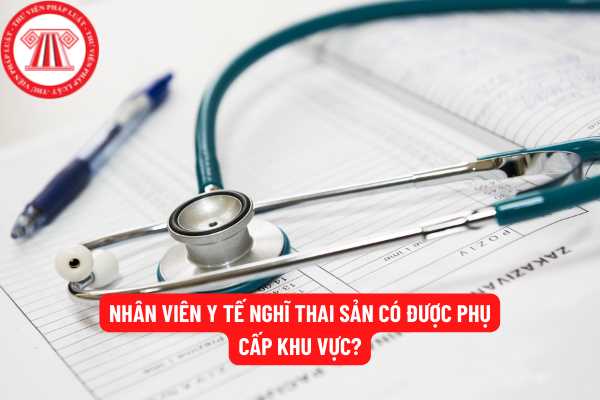 Nhân viên y tế có được hưởng phụ cấp khu vực?