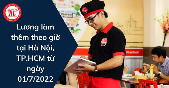 Lương làm thêm theo giờ tại Hà Nội, TP.HCM từ ngày 01/7/2022