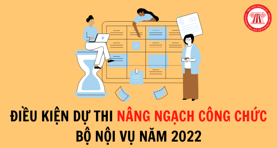 Điều kiện đăng ký dự thi nâng ngạch công chức Bộ Nội vụ năm 2022