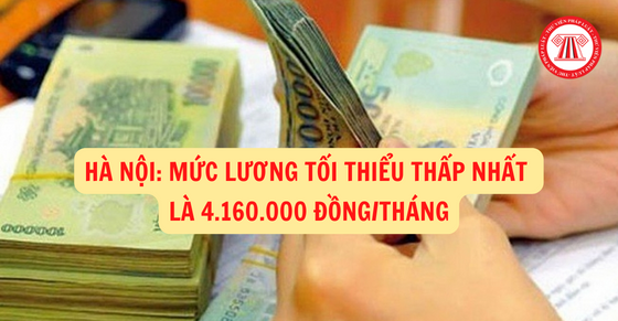 Hà Nội: Mức lương tối thiểu vùng thấp nhất là 4.160.000 đồng/tháng từ 01/7/2022
