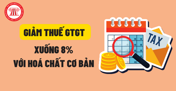Hướng dẫn giảm thuế GTGT xuống 8% với hóa chất cơ bản