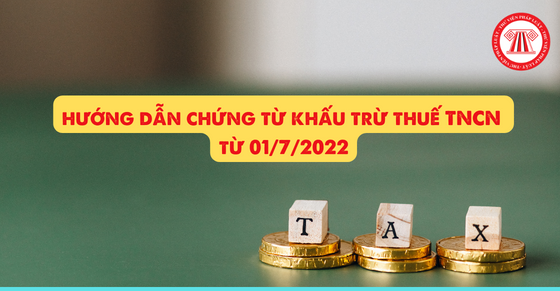 Cục thuế TPHCM hướng dẫn chứng từ khấu trừ thuế TNCN từ 01/7/2022