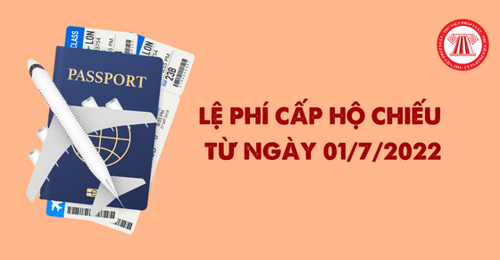 Lệ phí cấp hộ chiếu từ ngày 01/7/2022