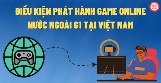Điều kiện phát hành game online nước ngoài G1 tại Việt Nam