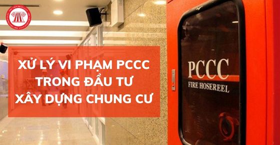 Xử lý vi phạm PCCC trong đầu tư xây dựng chung cư