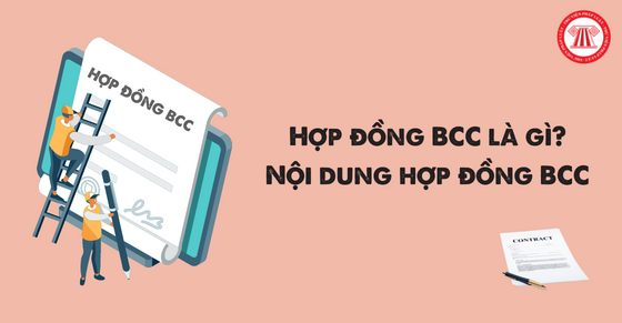 Hợp đồng bcc là gì? Nội dung hợp đồng BCC