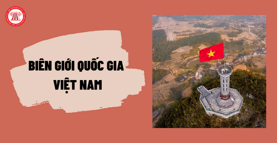 Biên giới quốc gia Việt Nam là gì? Khu vực biên giới quốc gia Việt Nam