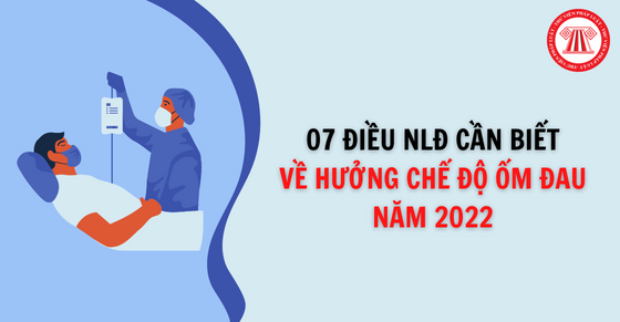 Tổng hợp 07 điều NLĐ cần biết về hưởng chế độ ốm đau năm 2022