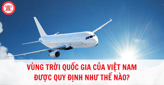 Vùng trời quốc gia của Việt Nam được quy định như thế nào?