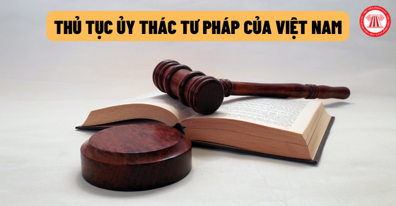 Thủ tục ủy thác tư pháp của Việt Nam