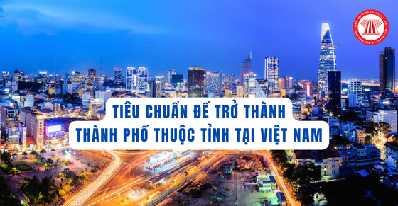 Tiêu chuẩn để trở thành thành phố thuộc tỉnh tại Việt Nam